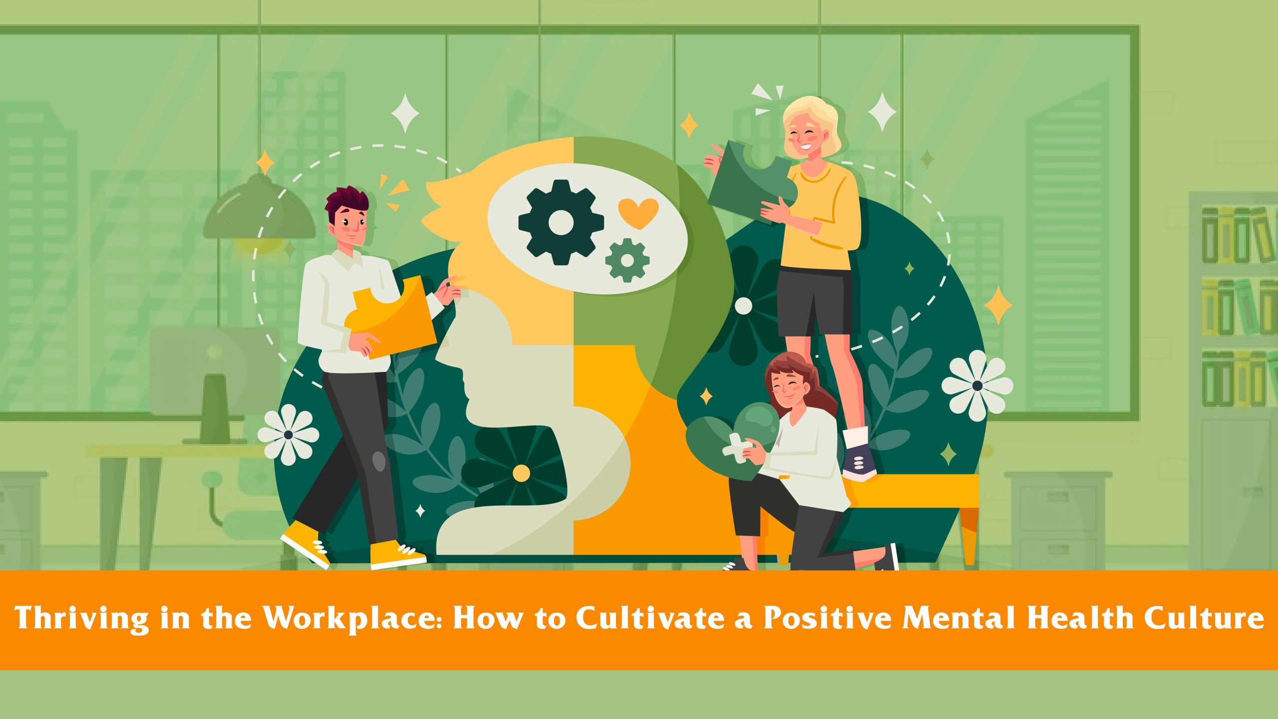 Thriving in the Workplace: How to Cultivate a Positive Mental Health Culture