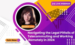 Navigating the Legal Pitfalls of Telecommuting and Working Remotely in 2024