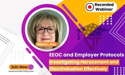 EEOC and Employer Protocols: Investigating Harassment and Discrimination Effectively