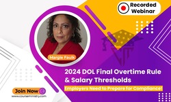 2024 DOL Final Overtime Rule & Salary Thresholds: Employers Need to Prepare for Compliance!