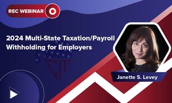 2024 Multi-State Taxation/Payroll Withholding for Employers