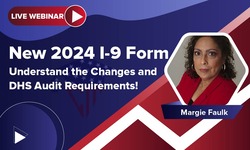 New 2024 I-9 Form: Understand the Changes and DHS Audit Requirements!