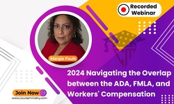 2024 Navigating the Overlap between the ADA, FMLA, and Workers' Compensation