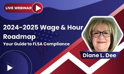 2024-2025 Wage & Hour Roadmap: Your Guide to FLSA Compliance