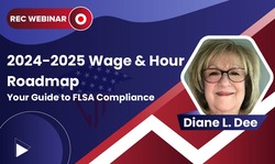 2024-2025 Wage & Hour Roadmap: Your Guide to FLSA Compliance