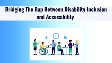 Bridging The Gap Between Disability Inclusion and Accessibility