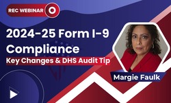 2024-25 Form I-9 Compliance: Key Changes & DHS Audit Tips