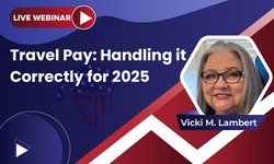 Travel Pay: Handling it Correctly for 2025