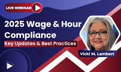 2025 Wage & Hour Compliance: Key Updates & Best Practices