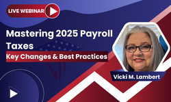 Mastering 2025 Payroll Taxes: Key Changes & Best Practices